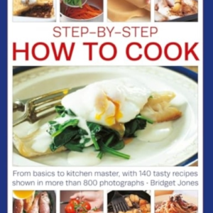 Step-By-Step How To Cook From Basics To Kitchen Master, With