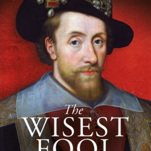 The Wisest Fool The Lavish Life Of James Vi And I