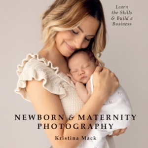 Newborn & Maternity Photography Learn The Skills And Build A