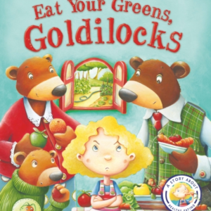Fairytales Gone Wrong: Eat Your Greens, Goldilocks A Story A