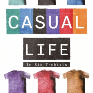 A Casual Life In Six T-Shirts