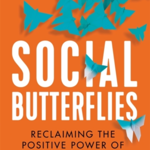 Social Butterflies Reclaiming The Positive Power Of Social N