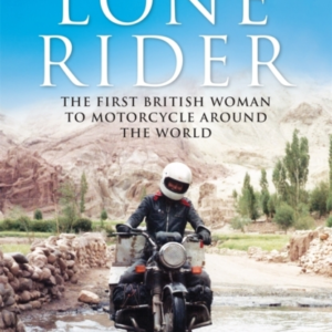 Lone Rider The First British Woman To Motorcycle Around The