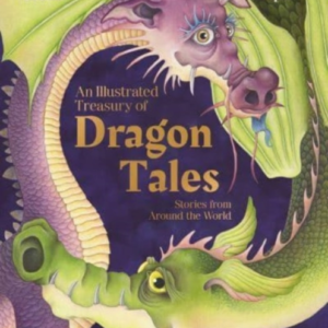 An Illustrated Treasury Of Dragon Tales Stories From Around