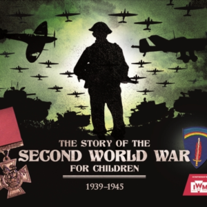 The Story Of The Second World War For Children 1939-1945