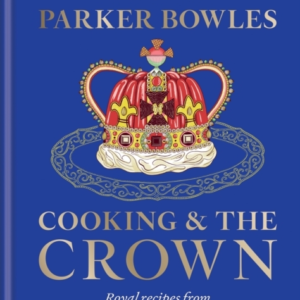 Cooking And The Crown Royal Recipes From Queen Victoria To K