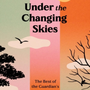 Under The Changing Skies The Best Of The Guardian's Country