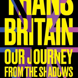 Trans Britain Our Journey From The Shadows