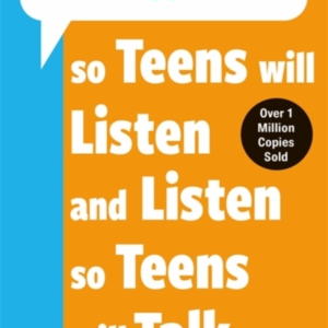 How To Talk So Teens Will Listen & Listen So Teens Will Talk