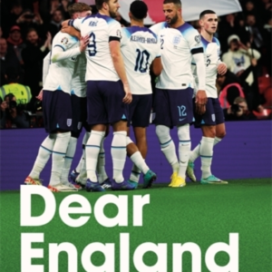 Dear England The Real Story Of The Three Lions Rebirth