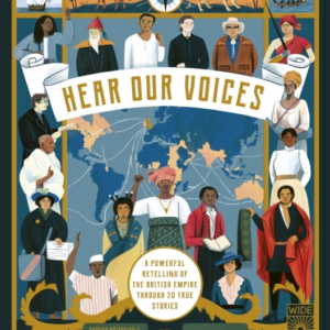 Hear Our Voices A Powerful Retelling Of The British Empire T