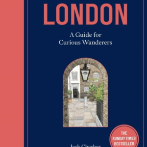 London: A Guide For Curious Wanderers The Sunday Times Bests