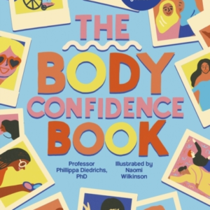 The Body Confidence Book Respect, Accept And Empower Yoursel