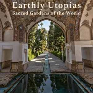 Earthly Utopias Sacred Gardens Of The World