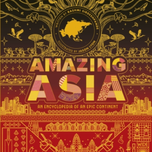 Amazing Asia An Encyclopedia Of An Epic Continent