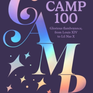 The Camp 100 Glorious Flamboyance, From Louis Xiv To Lil Nas