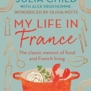 My Life In France The Life Story Of Julia Child - 'Exuberant