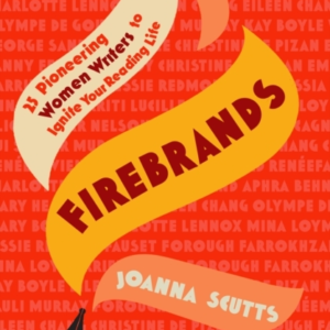 Firebrands 25 Pioneering Women Writers To Ignite Your Readin