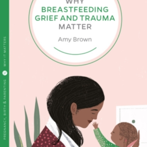 Why Breastfeeding Grief And Trauma Matter