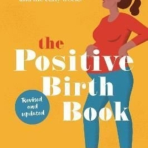 The Positive Birth Bookthe Bestselling Guide To Pregnancy B