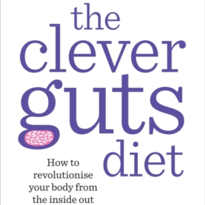 The Clever Guts Diethow To Revolutionise Your Body From The
