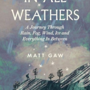 In All Weathers A Journey Through Rain, Fog, Wind, Ice And E