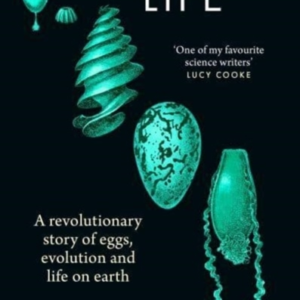 Infinite Life A Revolutionary Story Of Eggs, Evolution And L