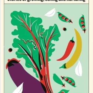 This Allotmentstories Of Growing Eating And Nurturing