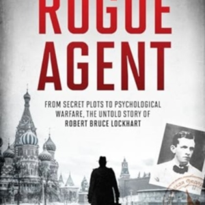 Rogue Agentfrom Secret Plots To Psychological Warfare The U