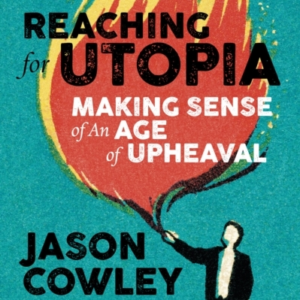 Reaching For Utopia Making Sense Of An Age Of Upheavalessay