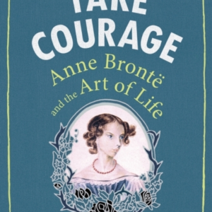 Take Courageanne Bronte And The Art Of Life