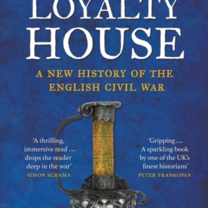 The Siege Of Loyalty Housea New History Of The English Civil