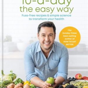 10-A-Day The Easy Wayfuss-Free Recipes & Simple Science To T
