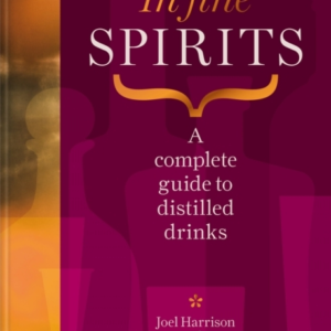 In Fine Spiritsa Complete Guide To Distilled Drinks Includin