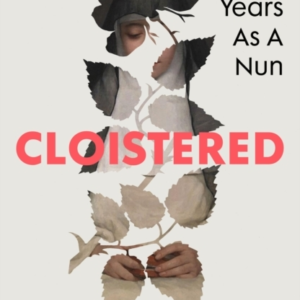Cloisteredmy Years As A Nun