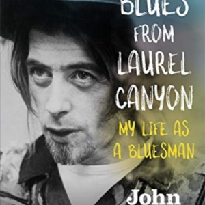 Blues From Laurel Canyon My Life As A Bluesman