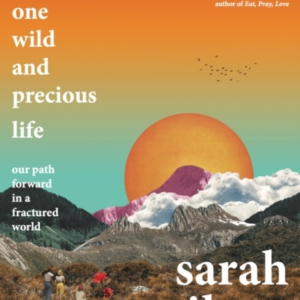 This One Wild And Precious Lifethe Path Back To Connection I