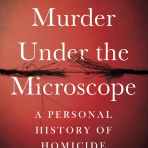 Murder Under The Microscopeserial Killers Cold Cases And Li