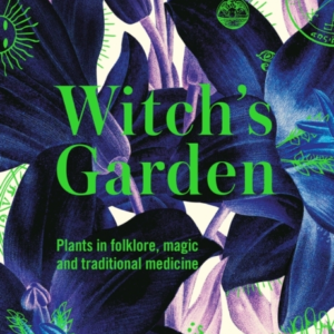 Kew - Witch's Garden Plants In Folklore, Magic And Tradition