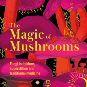 Kew - The Magic Of Mushrooms Fungi In Folklore, Superstition