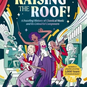 Raising The Roofa Dazzling History Of Classical Music And It