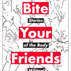 Bite Your Friendsstories of The Body Militant