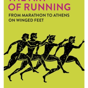 The Art Of Runningfrom Marathon To Athens On Winged Feet