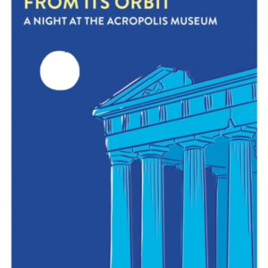 Shifting The Moon From Its Orbita Night At The Acropolis Mus