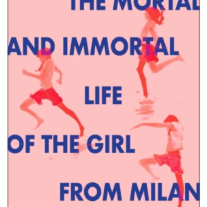 The Mortal And Immortal Life Of The Girl From Milan