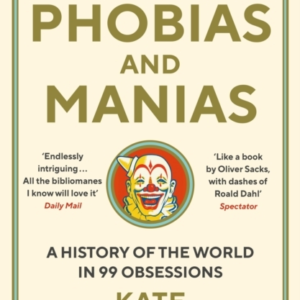 The Book Of Phobias And Maniasa History Of The World In 99 O