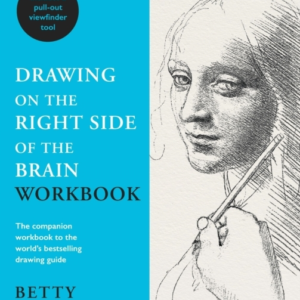 Drawing On The Right Side Of The Brain Workbookthe Companion