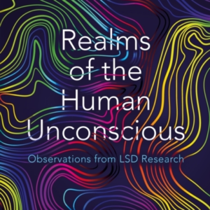 Realms Of The Human Unconsciousobservations From Lsd Researc