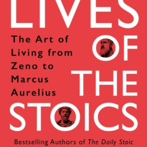 Lives Of The Stoicsthe Art Of Living From Zeno To Marcus Aur