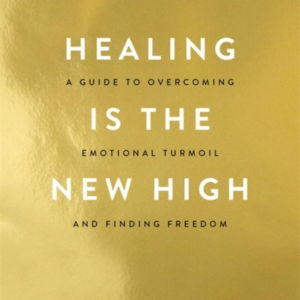Healing Is The New Higha Guide To Overcoming Emotional Turmo